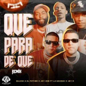 Bulova Ft. El Fother, Jey One, Jay R Y La Maxima – Que Para De Que (Remix)